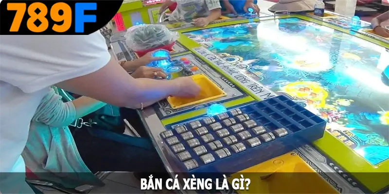Bắn cá xèng là gì? Bắn cá xèng là gì?